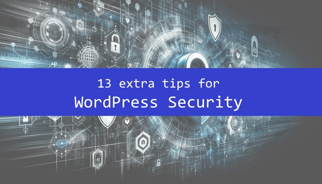 13 extra things we do for better WordPress Security